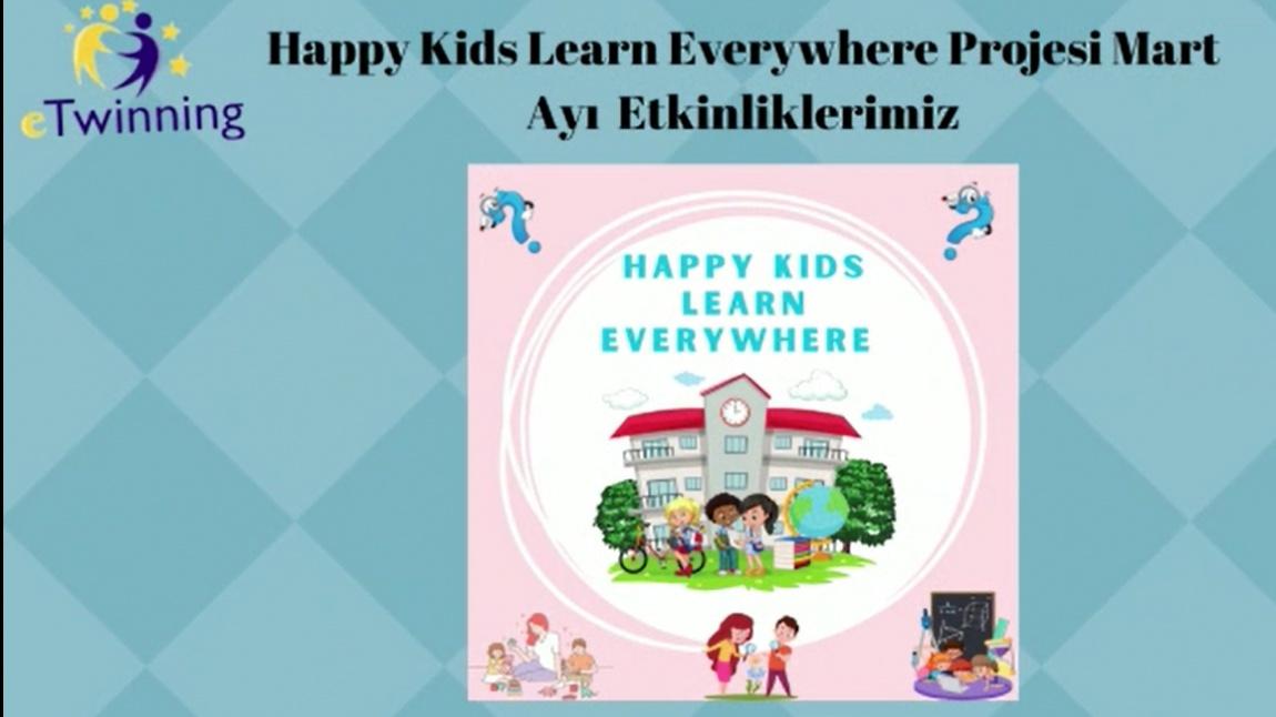 Happy Kids Learn Everywhere Projemizin Mart Ayı Etkinlikleri
